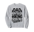 Funny Hiking Dad Is My Name Hiking Is My Sweatshirt - Graphic Print Unisex - T-Shirt, Sweatshirt, Hoodie