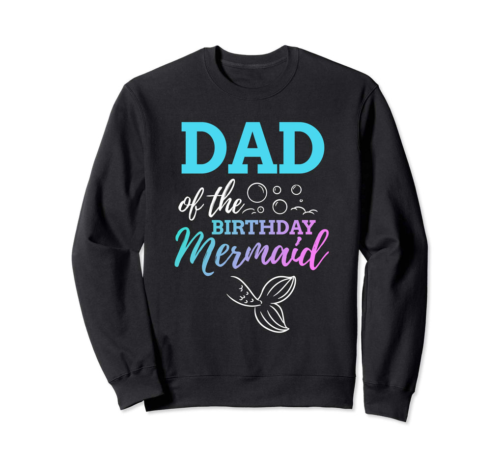 Dad Birthday Mermaid Bday Sweatshirt - Aesthetic Graphic Men Women - T-Shirt, Sweatshirt, Hoodie