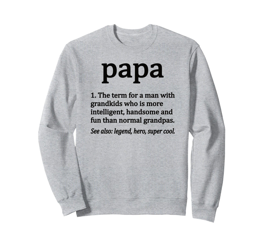 Papa Definition Funny Papa Grandpa Sweatshirt - Fun Novelty Design Unisex - T-Shirt, Sweatshirt, Hoodie