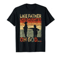 Like Father Like Daughter Oh God T-Shirt - Unique Graphic Men Women - T-Shirt, Sweatshirt, Hoodie