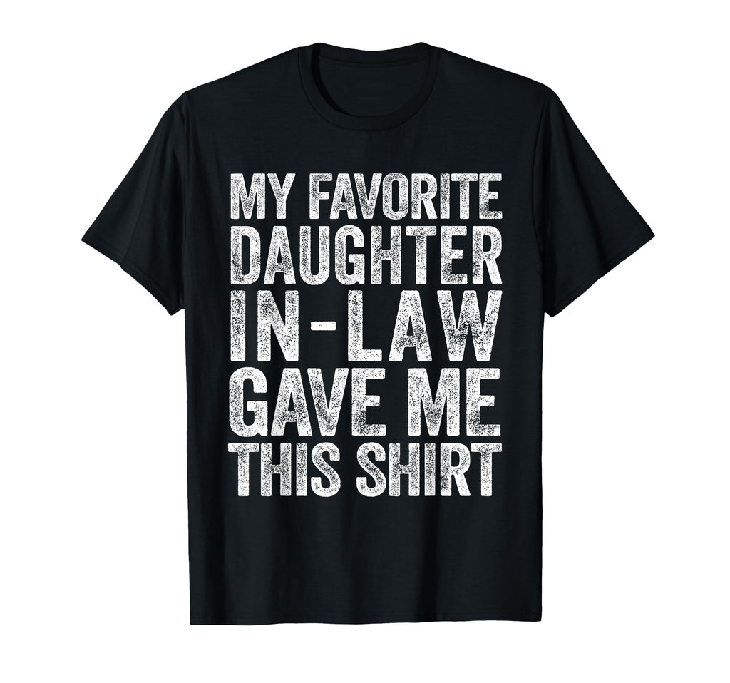 My Favorite Daughter Law Gave Me This T-Shirt - Streetwear Style for Adults - T-Shirt, Sweatshirt, Hoodie