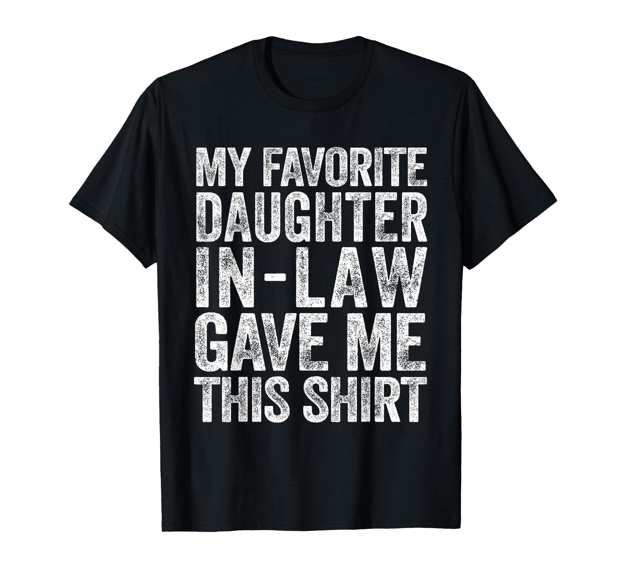 My Favorite Daughter Law Gave Me This T-Shirt - Streetwear Style for Adults - T-Shirt, Sweatshirt, Hoodie