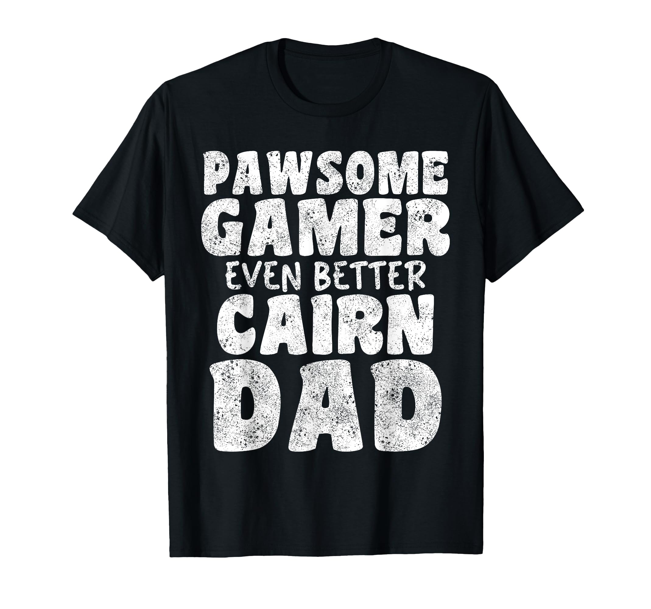 Pawsome Gamer Even Better Cairn Dad T-Shirt - Aesthetic Graphic Men Women - T-Shirt, Sweatshirt, Hoodie