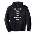 All I Do Is Twin Funny Mommy Dad Twins Hoodie - Streetwear Style for Adults - T-Shirt, Sweatshirt, Hoodie