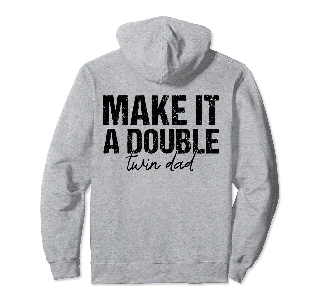 Make It Double Twin Dad Fathers Day Funny Hoodie - Streetwear Style Unisex - T-Shirt, Sweatshirt, Hoodie