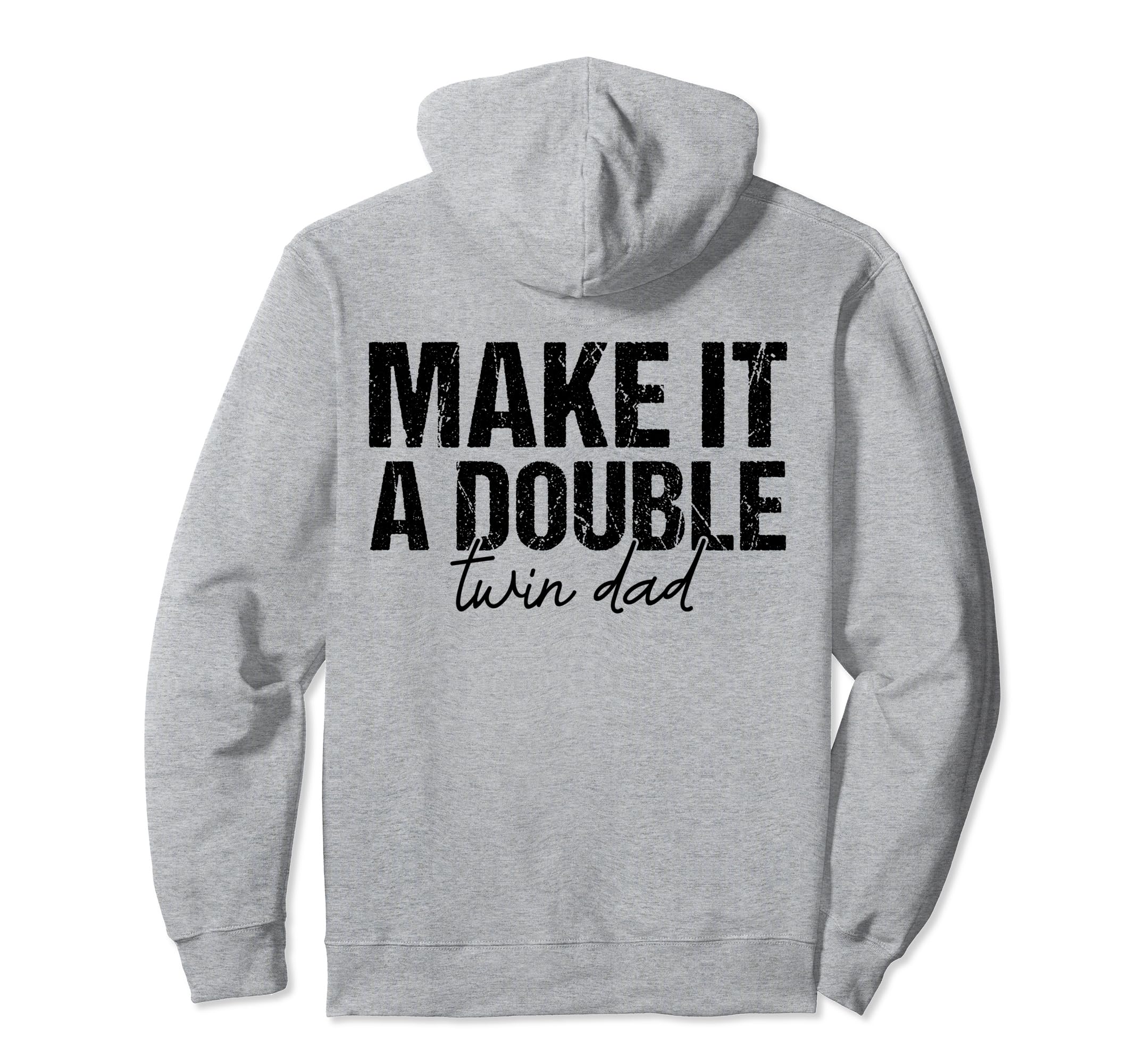 Make It Double Twin Dad Fathers Day Funny Hoodie - Streetwear Style Unisex - T-Shirt, Sweatshirt, Hoodie