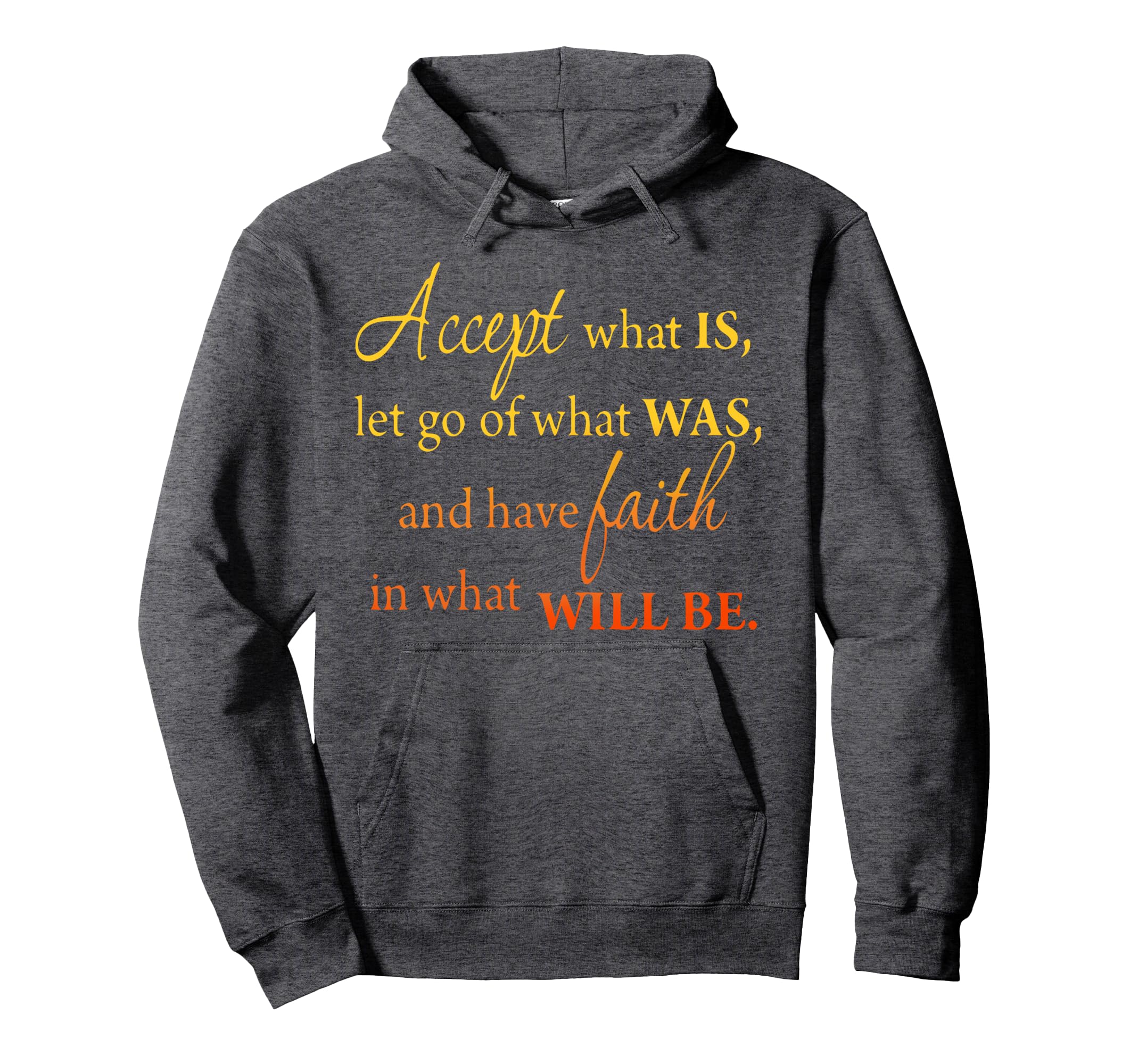 Accept What Is Let Go What Was Have Faith Hoodie - Unique Graphic Unisex - T-Shirt, Sweatshirt, Hoodie