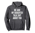 Me And My Daughter Talk Sh T About Hoodie - Aesthetic Graphic for Adults - T-Shirt, Sweatshirt, Hoodie