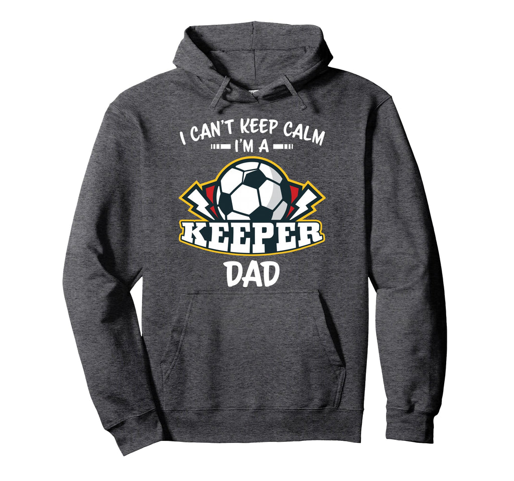 I Cant Keep Calm Im Keeper Dad Soccer Hoodie - Unique Graphic Unisex - T-Shirt, Sweatshirt, Hoodie