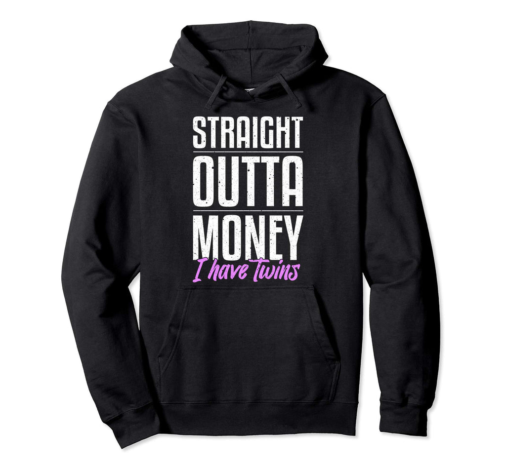 Straight Outta Money I Have Twin Funny Hoodie - Unique Graphic for Adults - T-Shirt, Sweatshirt, Hoodie