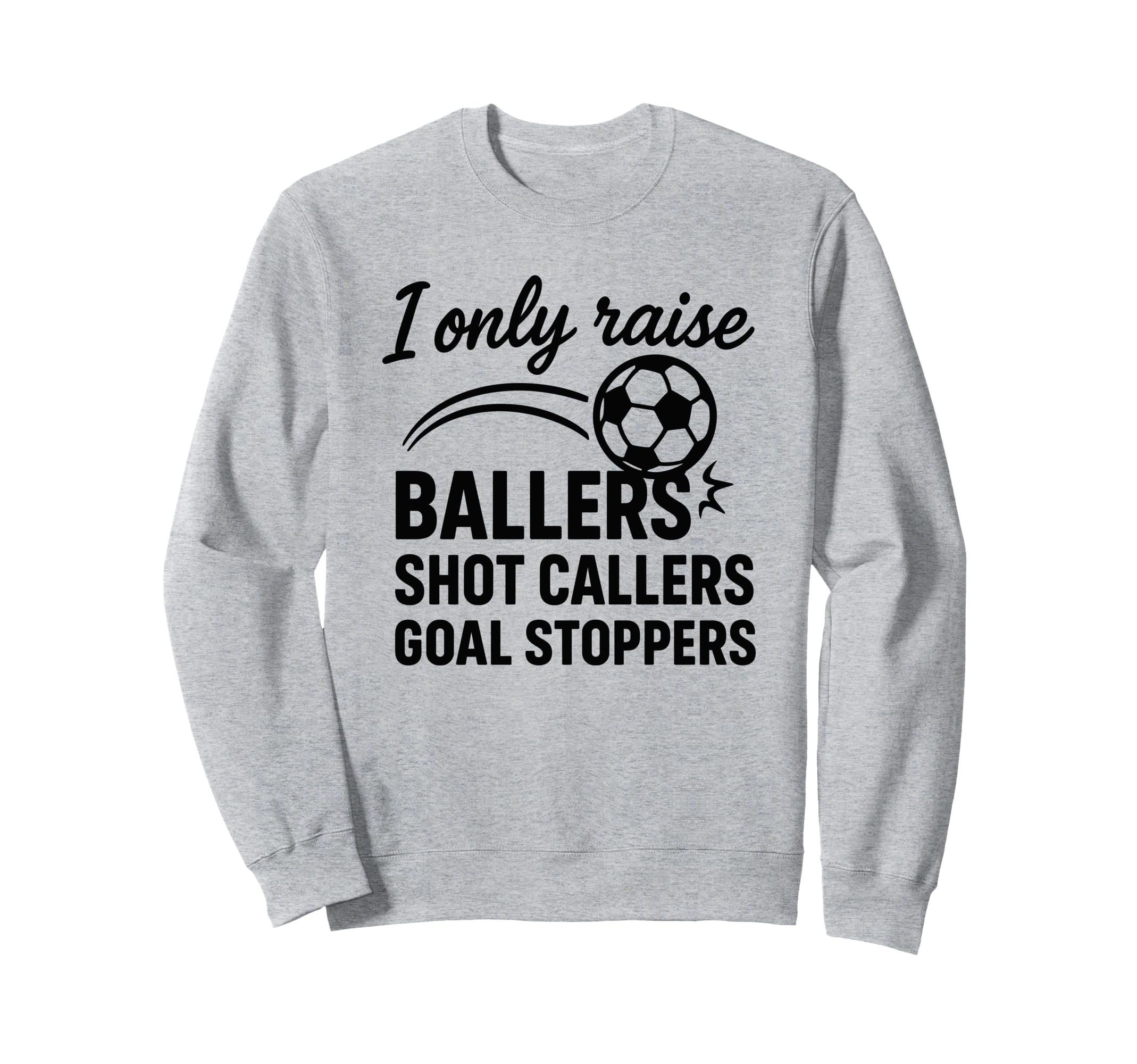 I Only Raise Ballers Shot Callers Sweatshirt - Custom Art Print for Adults - T-Shirt, Sweatshirt, Hoodie