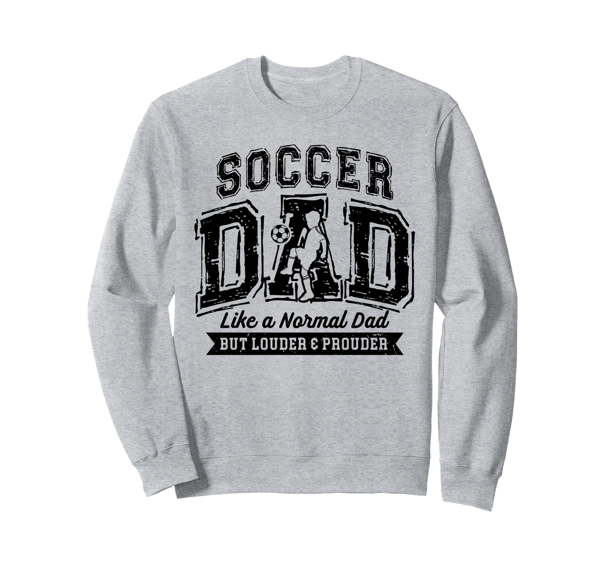 Soccer Dad Like Normal Dad Proud Sweatshirt - Fun Novelty Design Men Women - T-Shirt, Sweatshirt, Hoodie