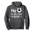 My Heart Is That Field Soccer Soccer Mom Hoodie - Aesthetic Graphic Unisex - T-Shirt, Sweatshirt, Hoodie