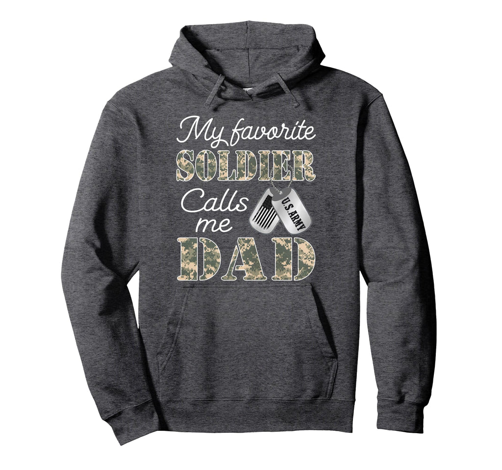 My Favorite Soldier Calls Me Dad Proud Hoodie - Novelty Apparel for Adults - T-Shirt, Sweatshirt, Hoodie