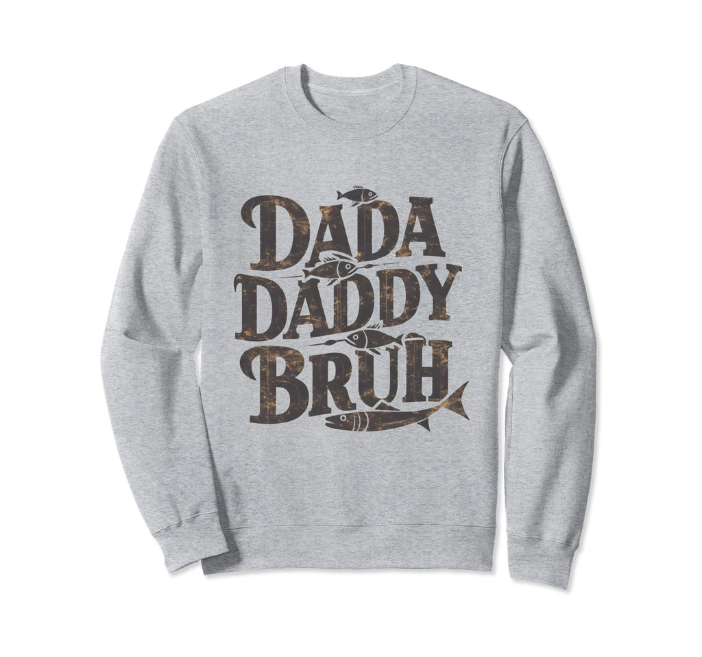 Dada Daddy Dad Bruh Fathers Day Dad Sweatshirt - Unique Graphic Unisex - T-Shirt, Sweatshirt, Hoodie