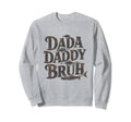 Dada Daddy Dad Bruh Fathers Day Dad Sweatshirt - Unique Graphic Unisex - T-Shirt, Sweatshirt, Hoodie