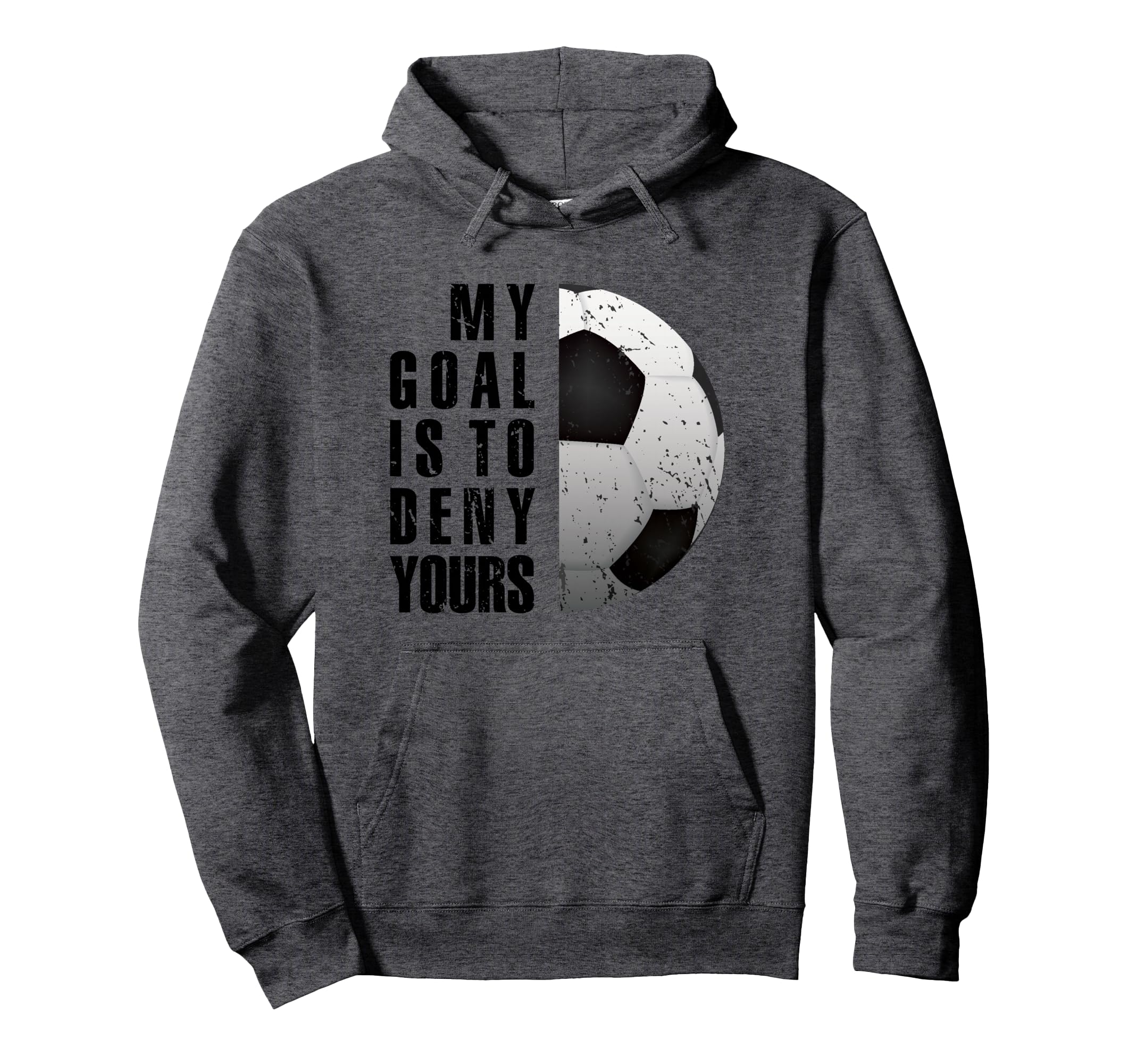 Soccer Goalie My Goal Is To Deny Hoodie - Aesthetic Graphic Men Women - T-Shirt, Sweatshirt, Hoodie