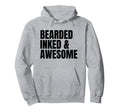 Bearded Inked Awesome Funny Hoodie - Casual Everyday Wear for Adults - T-Shirt, Sweatshirt, Hoodie