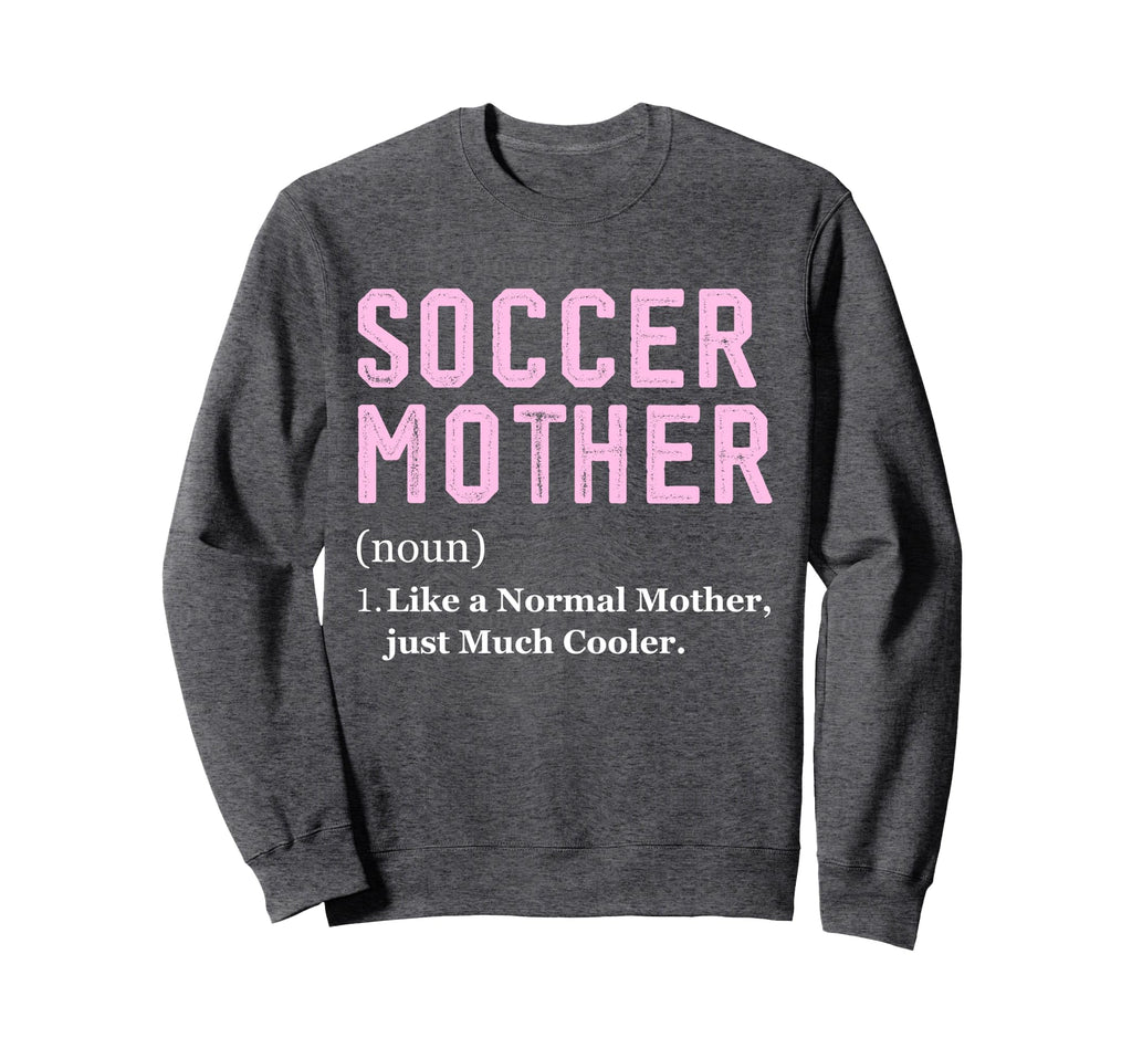 Funny Soccer Player Mother Sweatshirt - Streetwear Style Men Women - T-Shirt, Sweatshirt, Hoodie