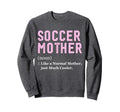 Funny Soccer Player Mother Sweatshirt - Streetwear Style Men Women - T-Shirt, Sweatshirt, Hoodie