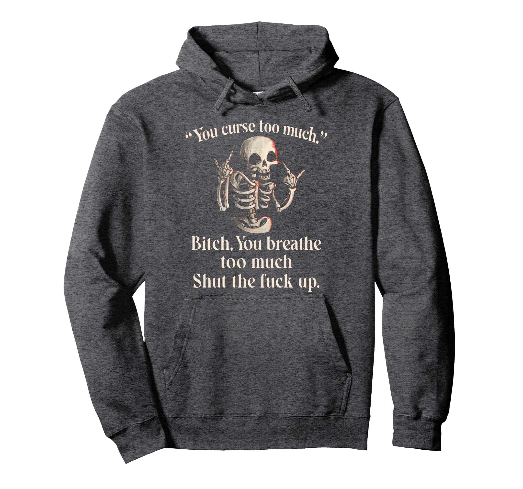 You Curse Too Much B Tch You Breathe Hoodie - Casual Everyday Wear Unisex - T-Shirt, Sweatshirt, Hoodie