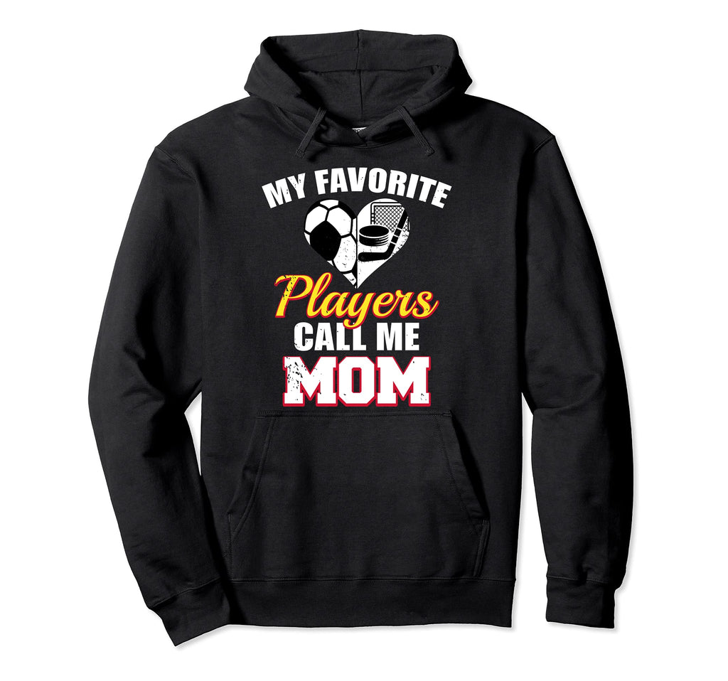 My Favorite Players Call Me Mom Funny Hoodie - Streetwear Style Men Women - T-Shirt, Sweatshirt, Hoodie