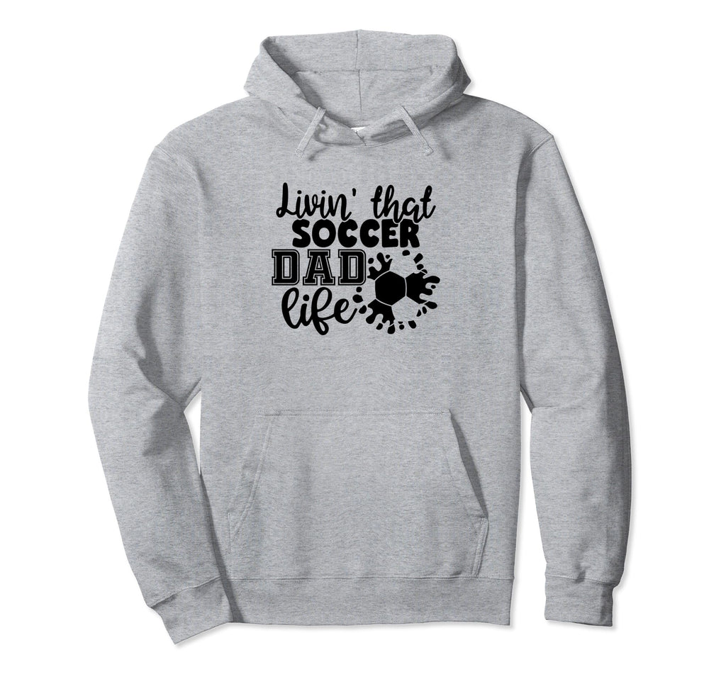Livin That Soccer Dad Life Funny Soccer Dad Hoodie - Graphic Print Unisex - T-Shirt, Sweatshirt, Hoodie