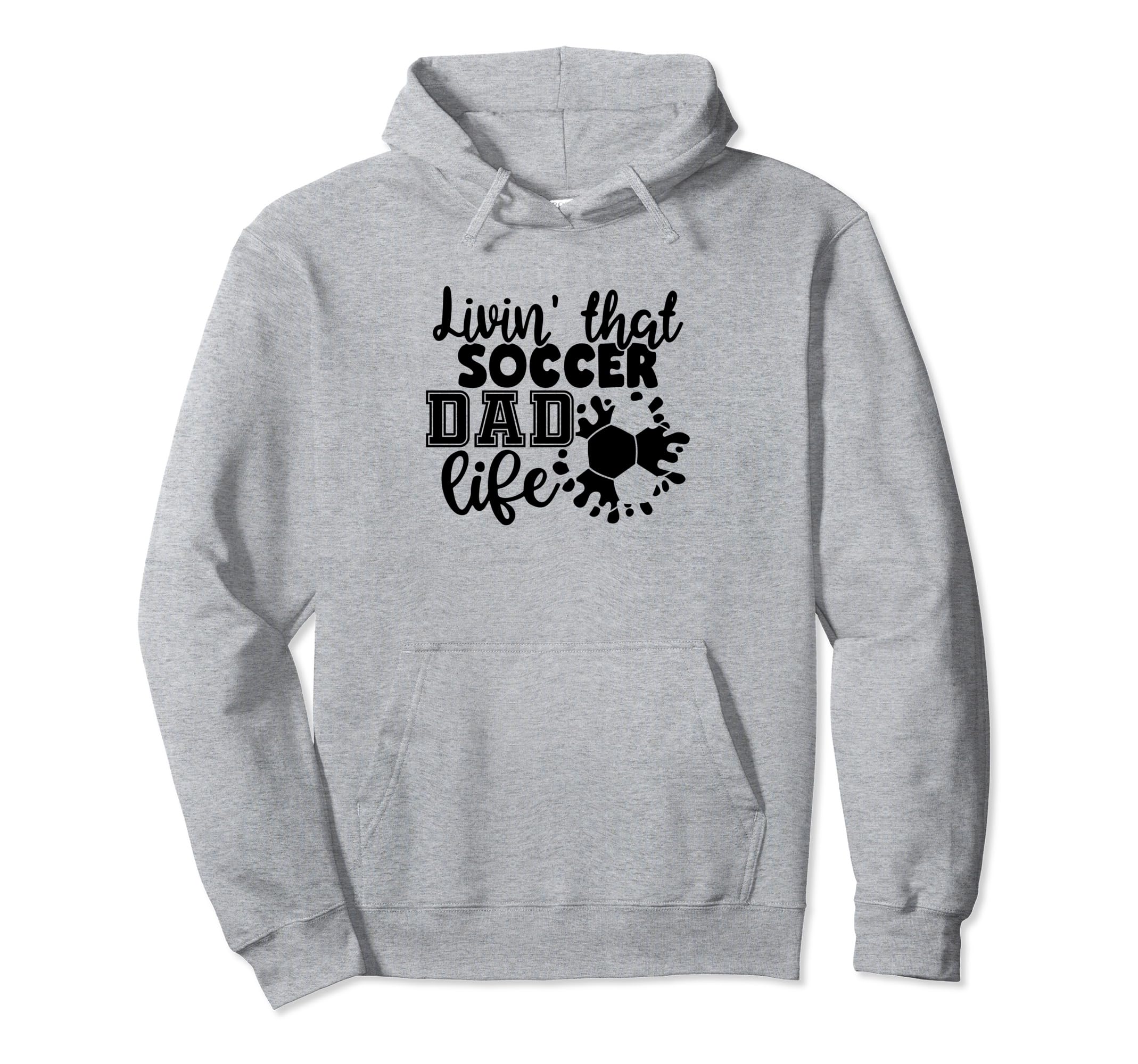 Livin That Soccer Dad Life Funny Soccer Dad Hoodie - Graphic Print Unisex - T-Shirt, Sweatshirt, Hoodie