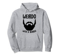 Funny Beard Quotes Weird Beards Bearded Hoodie - Streetwear Style Men Women - T-Shirt, Sweatshirt, Hoodie
