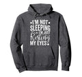Im Not Sleeping Im Just Resting My Eyes Hoodie - Fun Novelty Design Unisex - T-Shirt, Sweatshirt, Hoodie
