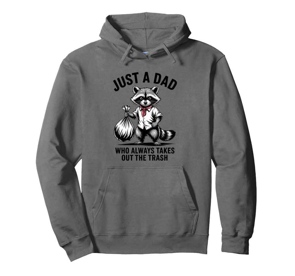 Just Dad Who Always Takes Out Trash Hoodie - Novelty Apparel Unisex - T-Shirt, Sweatshirt, Hoodie