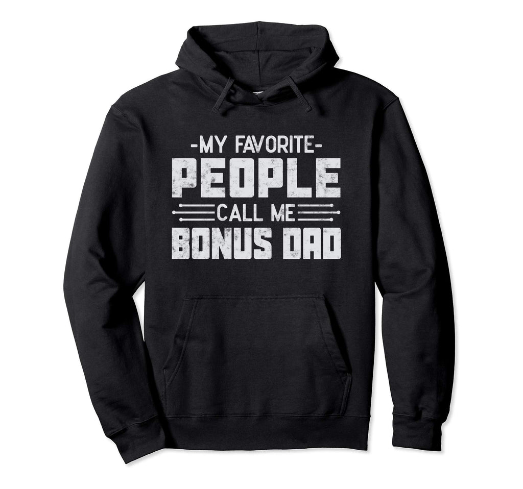 My Favorite People Call Me Bonus Dad Fathers Hoodie - Graphic Print Unisex - T-Shirt, Sweatshirt, Hoodie