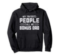 My Favorite People Call Me Bonus Dad Fathers Hoodie - Graphic Print Unisex - T-Shirt, Sweatshirt, Hoodie