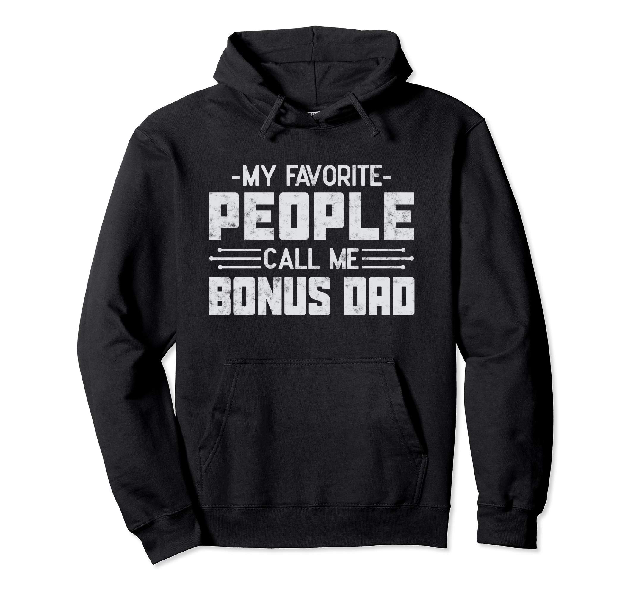 My Favorite People Call Me Bonus Dad Fathers Hoodie - Graphic Print Unisex - T-Shirt, Sweatshirt, Hoodie