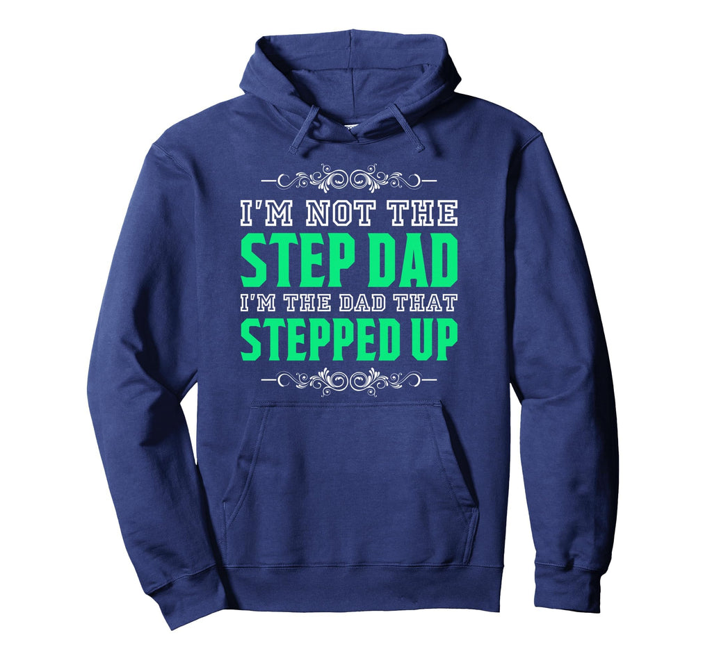 Im Not Step Dad Im Dad That Stepped Hoodie - Fun Novelty Design for Adults - T-Shirt, Sweatshirt, Hoodie