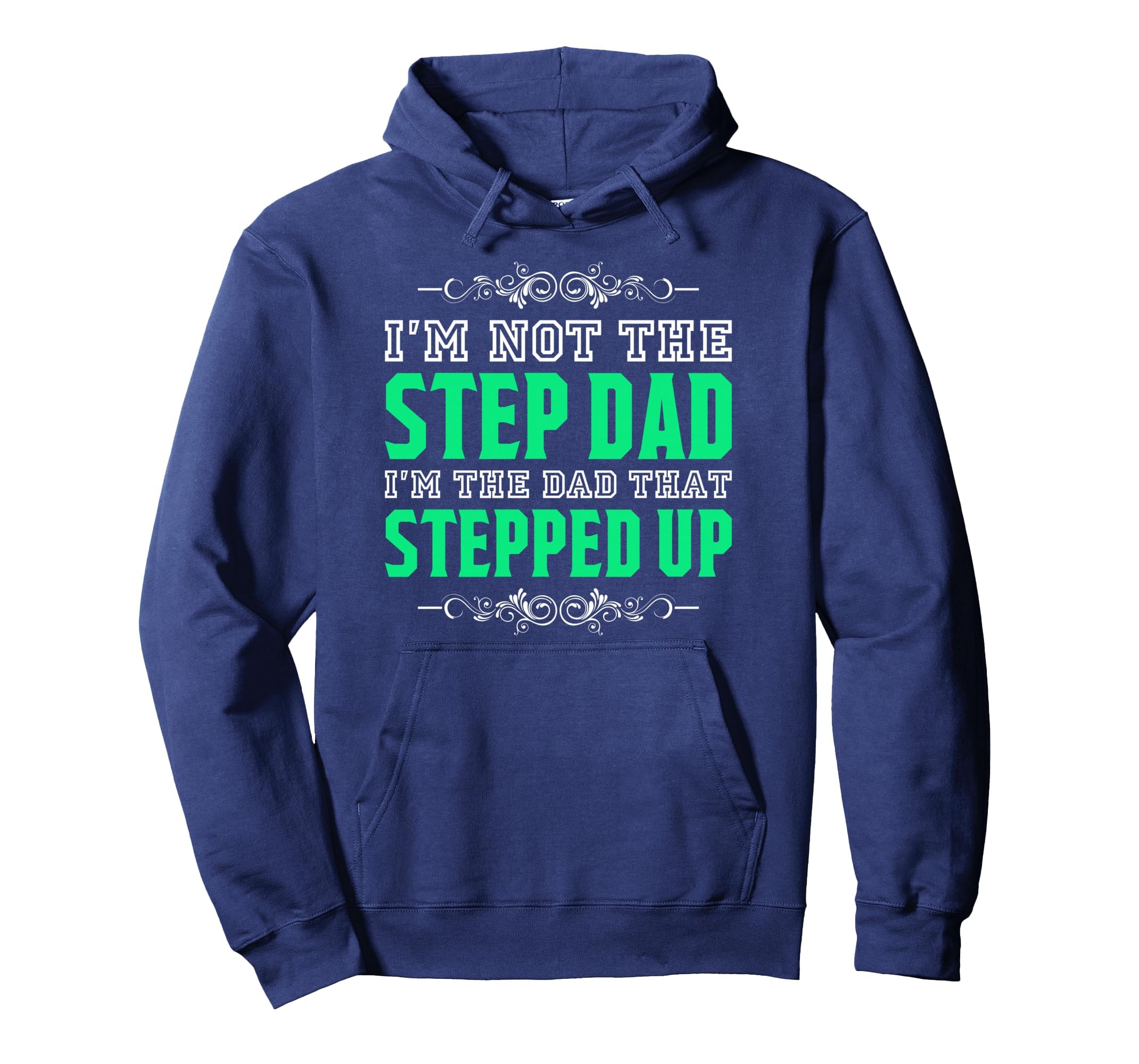 Im Not Step Dad Im Dad That Stepped Hoodie - Fun Novelty Design for Adults - T-Shirt, Sweatshirt, Hoodie