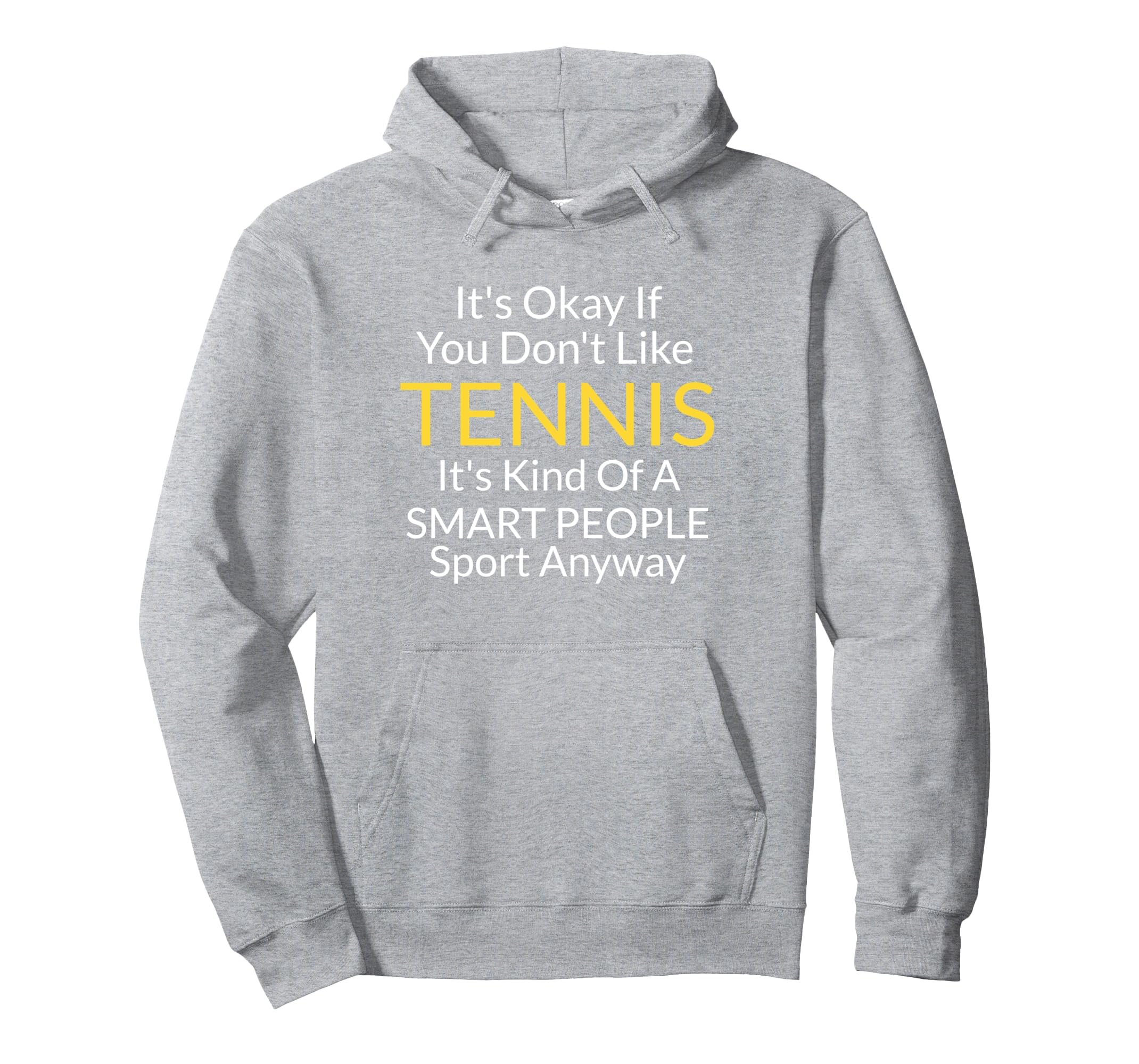 Its Ok If You Dont Like Tennis Funny Hoodie - Unique Graphic for Adults - T-Shirt, Sweatshirt, Hoodie