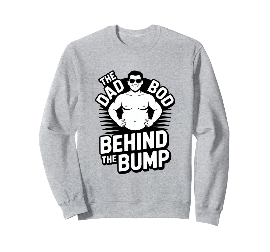 Funny Dad Bod Behind Bump Pregnancy Sweatshirt - Minimalist Print Unisex - T-Shirt, Sweatshirt, Hoodie