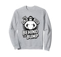 Funny Dad Bod Behind Bump Pregnancy Sweatshirt - Minimalist Print Unisex - T-Shirt, Sweatshirt, Hoodie
