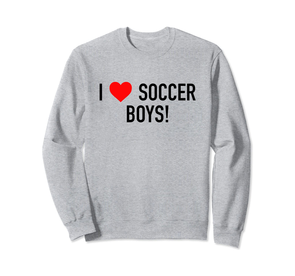I Love Soccer Novelty Fun Funny Sweatshirt - Novelty Apparel Men Women - T-Shirt, Sweatshirt, Hoodie