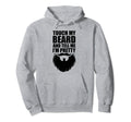 Touch My Beard Tell Me Pretty Fathers Day Hoodie - Novelty Apparel Unisex - T-Shirt, Sweatshirt, Hoodie