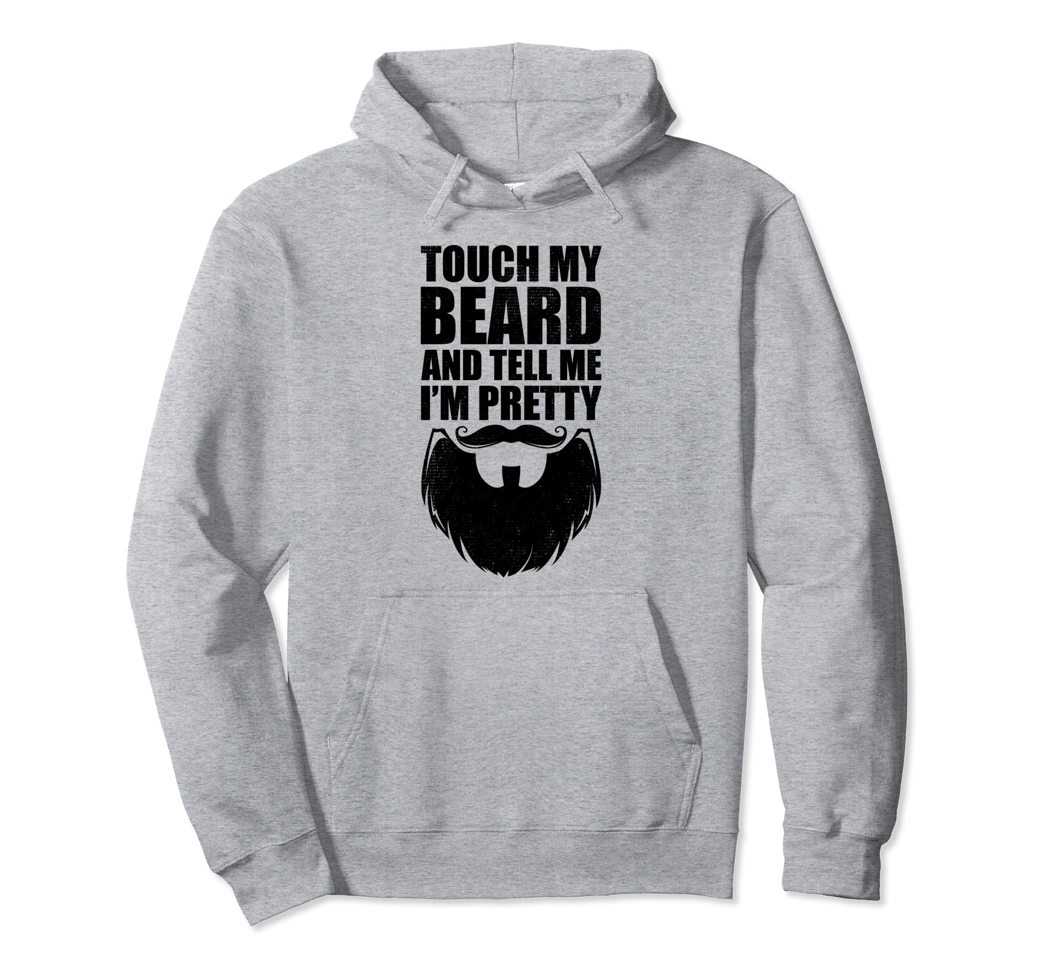 Touch My Beard Tell Me Pretty Fathers Day Hoodie - Novelty Apparel Unisex - T-Shirt, Sweatshirt, Hoodie