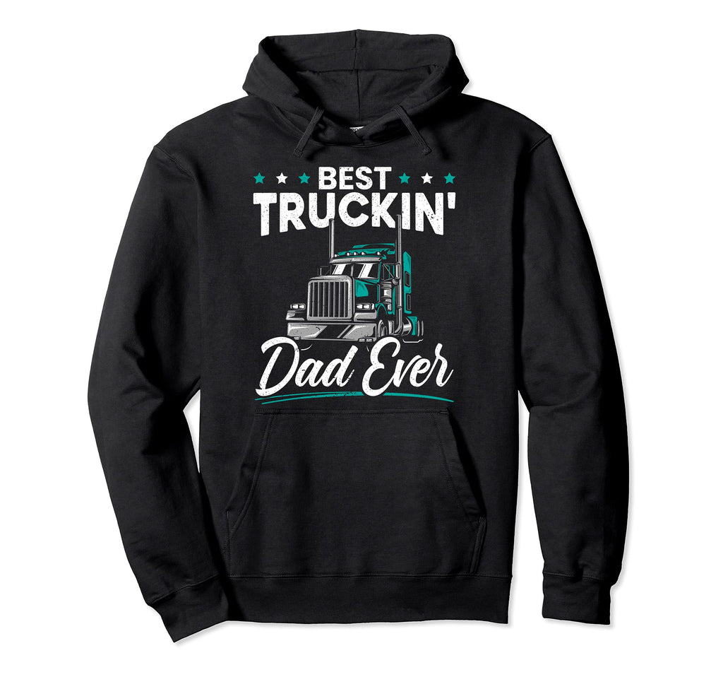 Best Trucking Dad Ever Trucker Dad Hoodie - Streetwear Style Men Women - T-Shirt, Sweatshirt, Hoodie