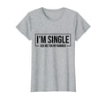 Im Single Ask Me My Number Funny T-Shirt - Casual Everyday Wear Unisex - T-Shirt, Sweatshirt, Hoodie