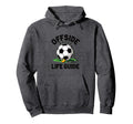 Offside Rules Life Guide Soccer Hoodie - Novelty Apparel Unisex - T-Shirt, Sweatshirt, Hoodie