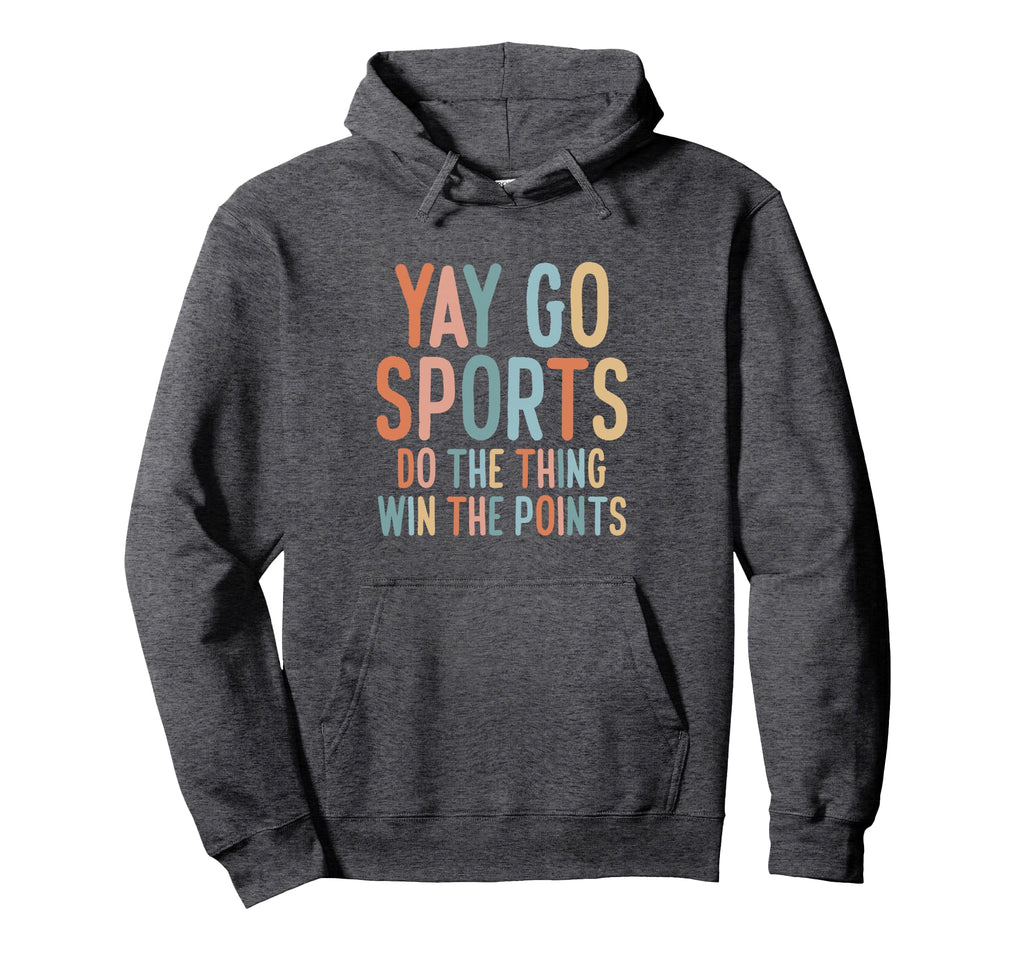 Non Sports Fan Go Sports Yay Sports Hoodie - Fun Novelty Design for Adults - T-Shirt, Sweatshirt, Hoodie