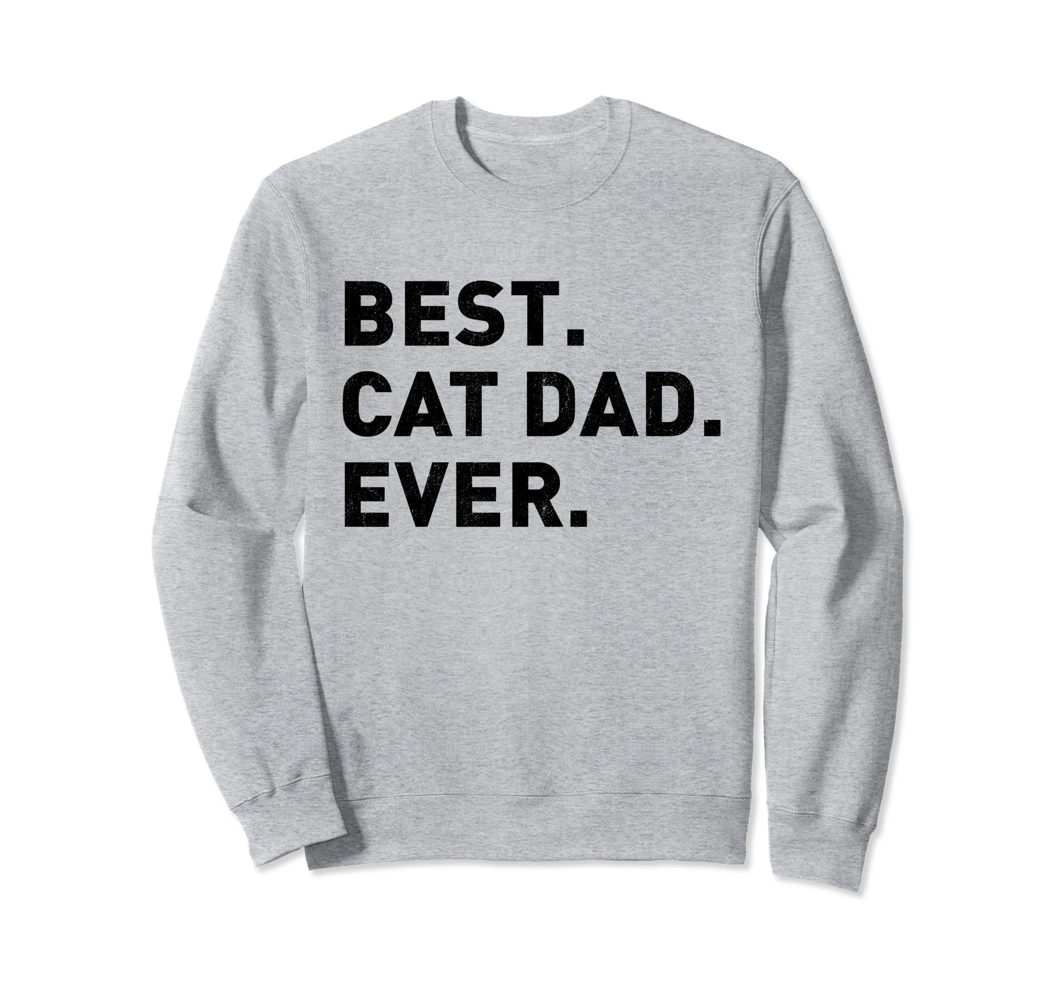 Best Cat Dad Ever Cat Owner Sweatshirt - Graphic Print for Adults - T-Shirt, Sweatshirt, Hoodie
