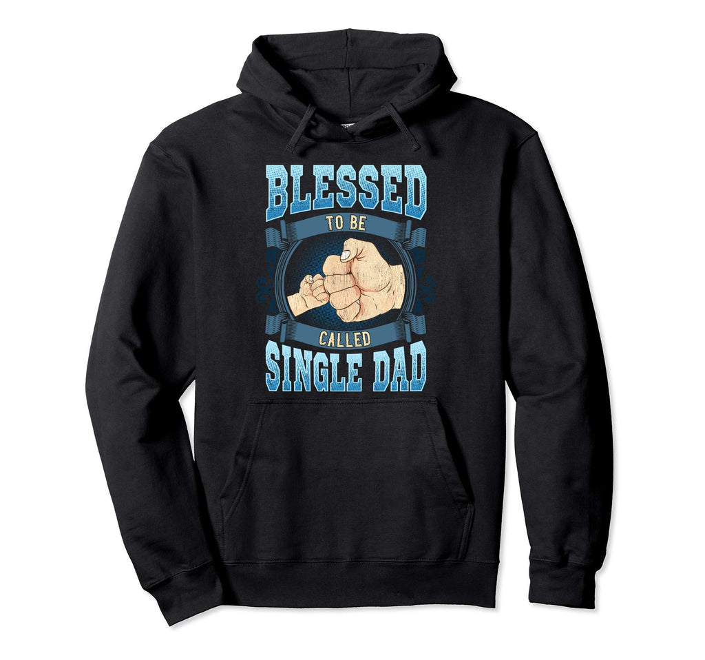 Blessed To Be Called Single Dad Gifts Hoodie - Trendy Graphic Unisex - T-Shirt, Sweatshirt, Hoodie