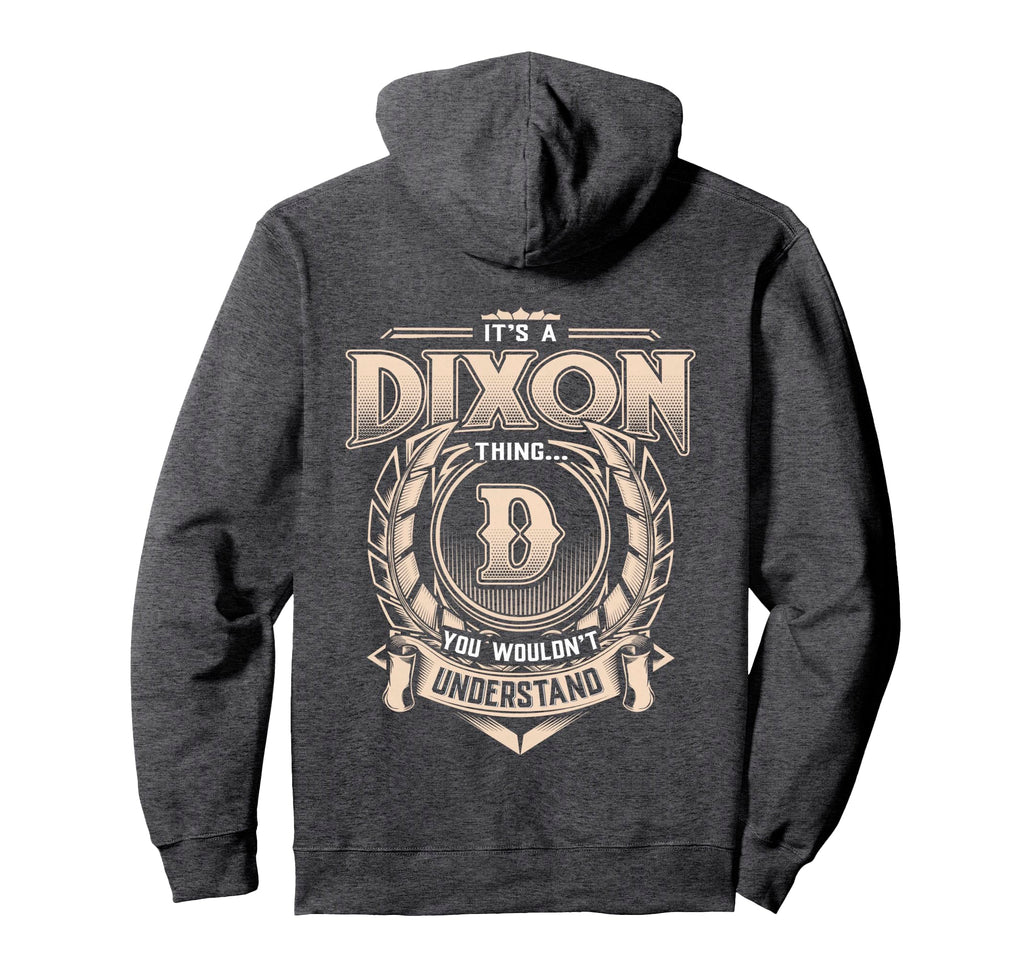 Dixon Last Name Its Dixon Thing Hoodie - Casual Everyday Wear Unisex - T-Shirt, Sweatshirt, Hoodie