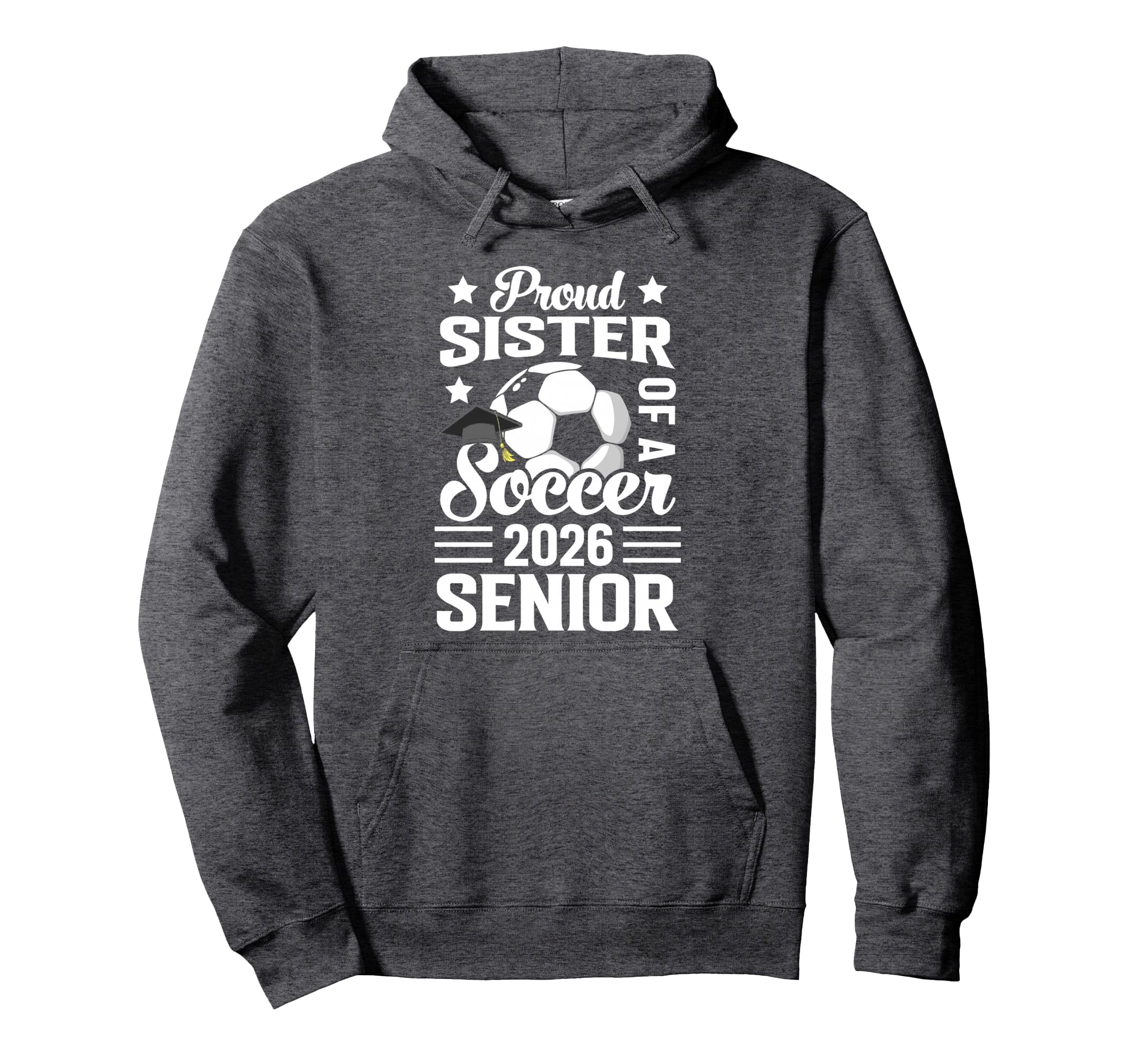 Proud Sister Soccer Senior 2026 Hoodie - Casual Everyday Wear Unisex - T-Shirt, Sweatshirt, Hoodie